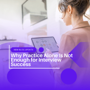 Why Practice Alone Is Not Enough for Interview Success